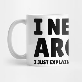 I Never Argue - I Just Explain Why I'm Right Mug